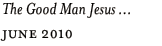 The Good Man Jesus ...